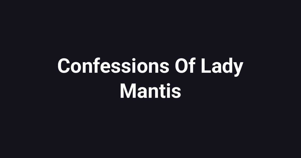 Confessions Of Lady Mantis