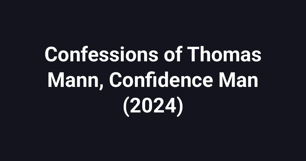 Confessions of Thomas Mann, Confidence Man (2024)