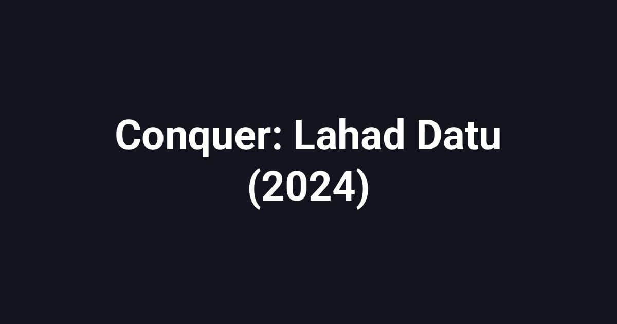 Conquer: Lahad Datu (2024)