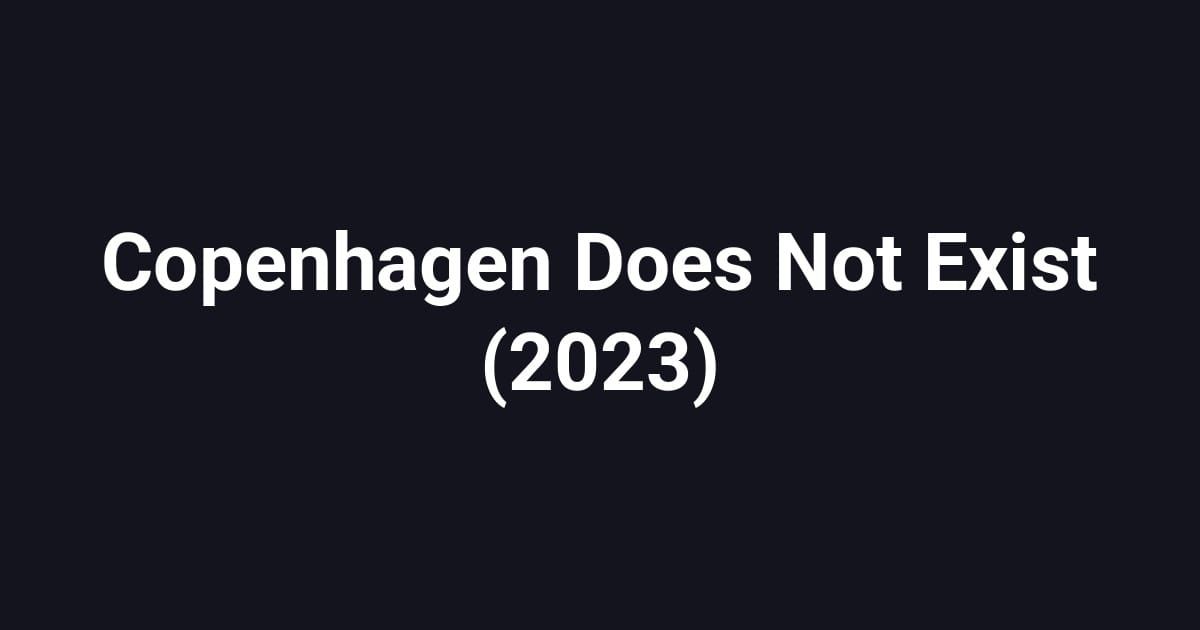Copenhagen Does Not Exist (2023)