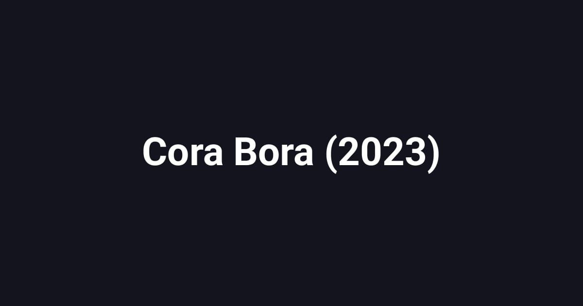 Cora Bora (2023)