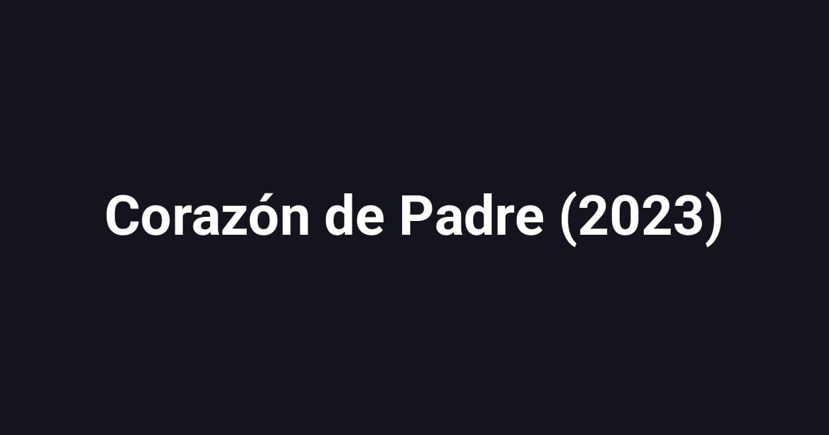 Corazón de Padre (2023)
