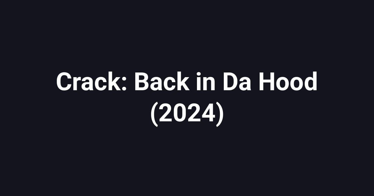 Crack: Back in Da Hood (2024)