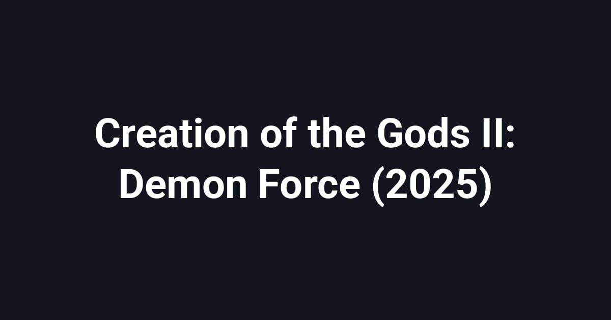 Creation of the Gods II: Demon Force (2025)