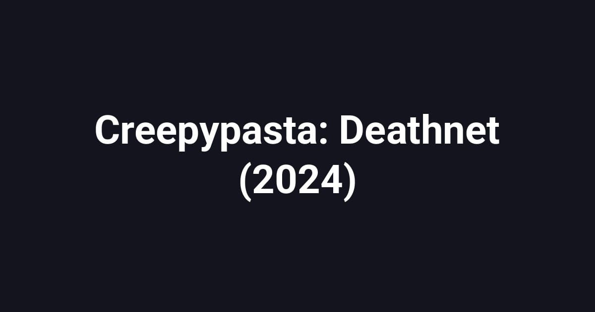 Creepypasta: Deathnet (2024)