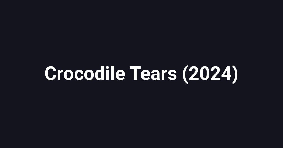 Crocodile Tears (2024)