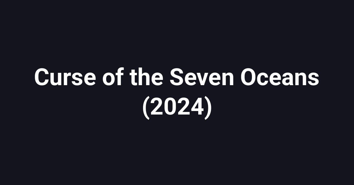 Curse of the Seven Oceans (2024)