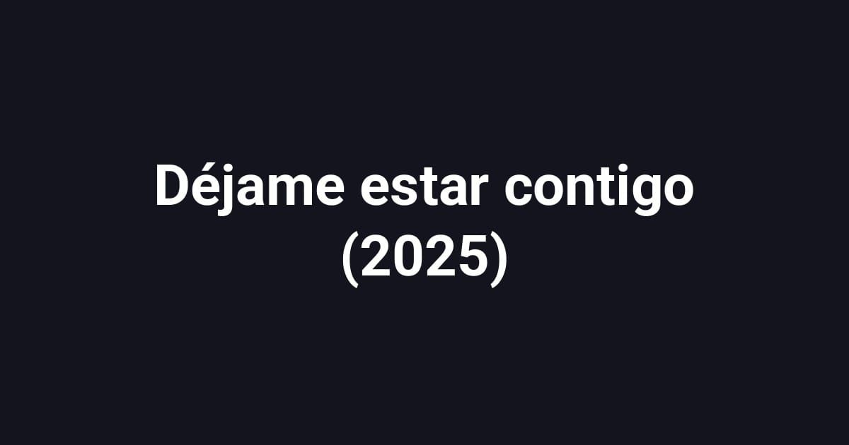 Déjame estar contigo (2025)
