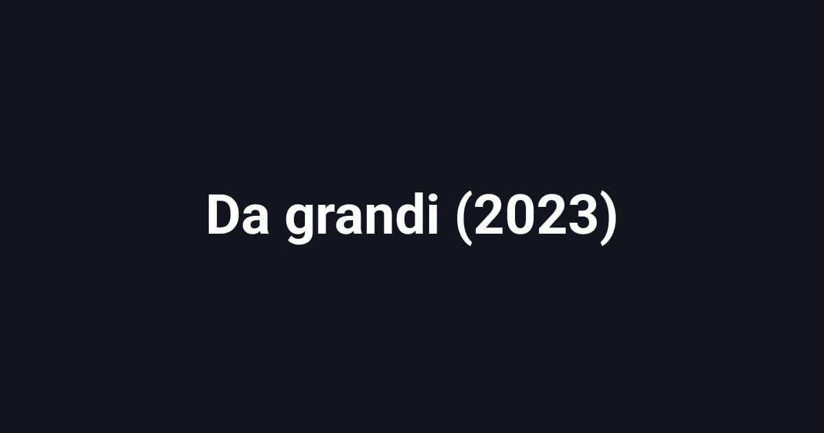 Da grandi (2023)