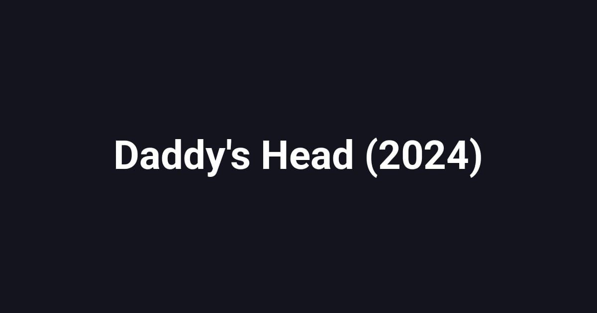 Daddy's Head (2024)