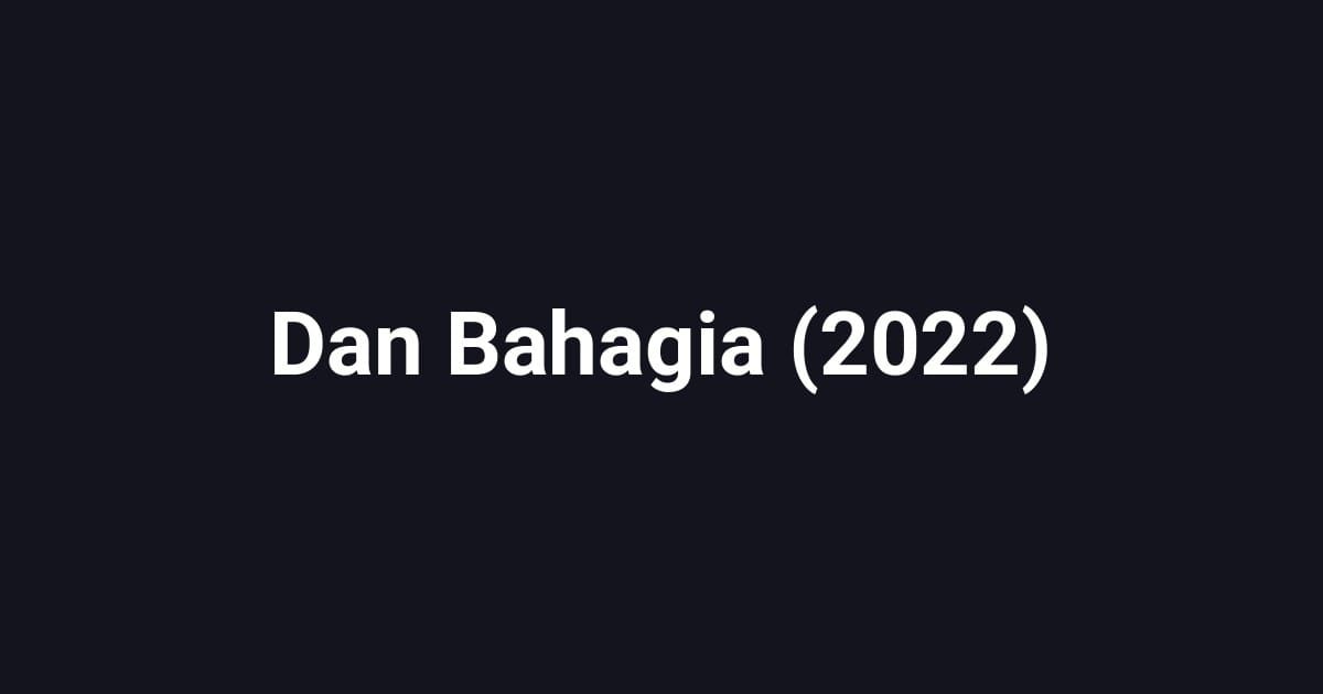 Dan Bahagia (2022)