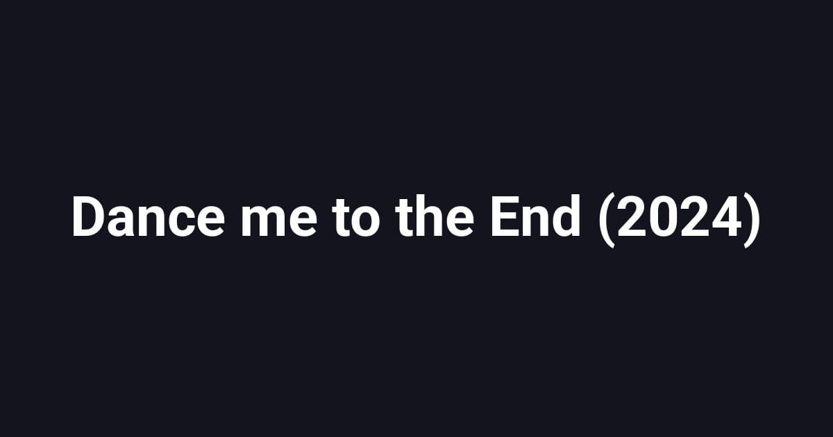 Dance me to the End (2024)