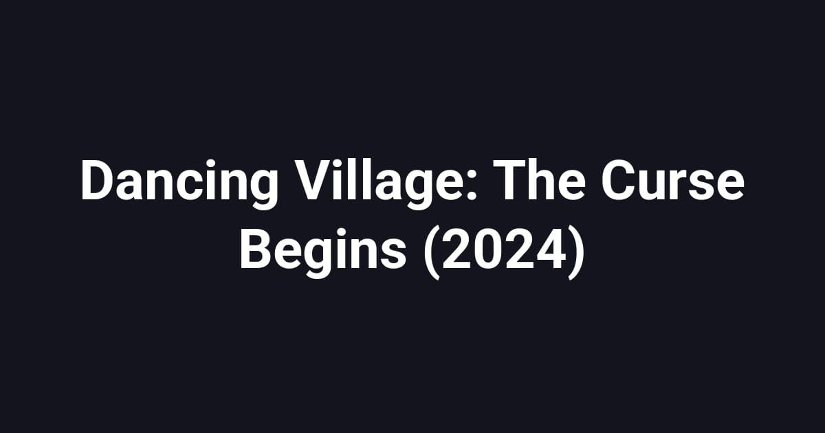Dancing Village: The Curse Begins (2024)