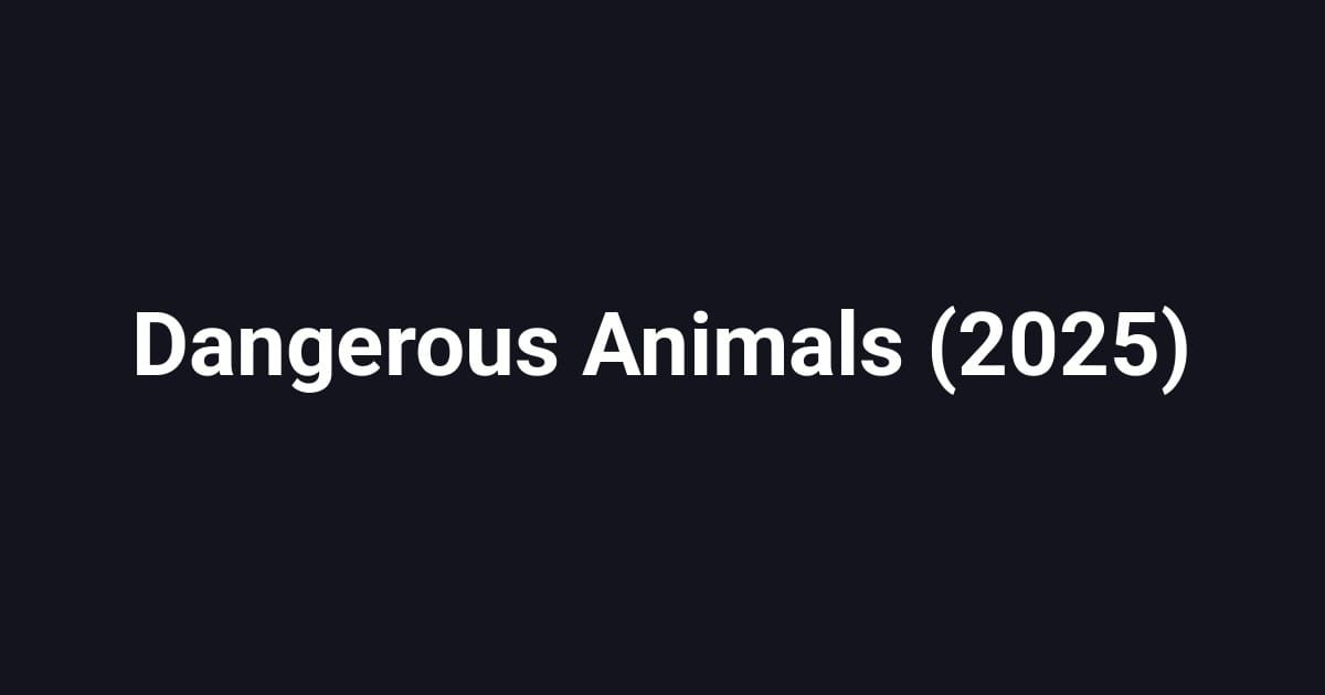 Dangerous Animals (2025)