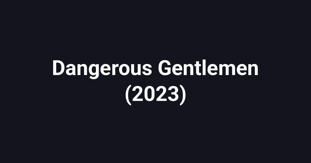 Dangerous Gentlemen (2023)