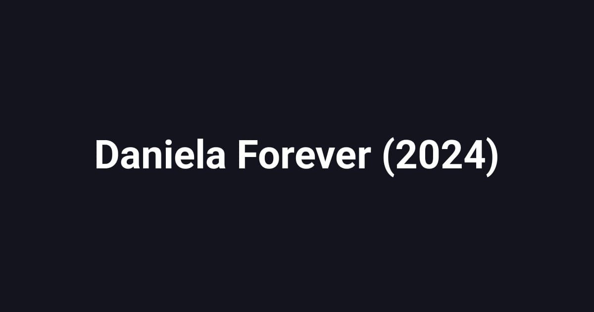 Daniela Forever (2024)