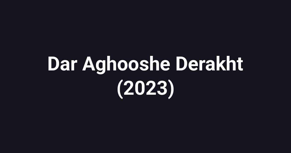 Dar Aghooshe Derakht (2023)