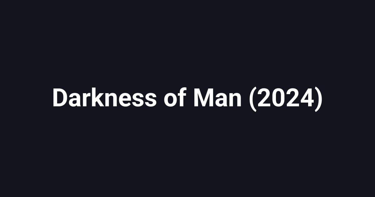 Darkness of Man (2024)