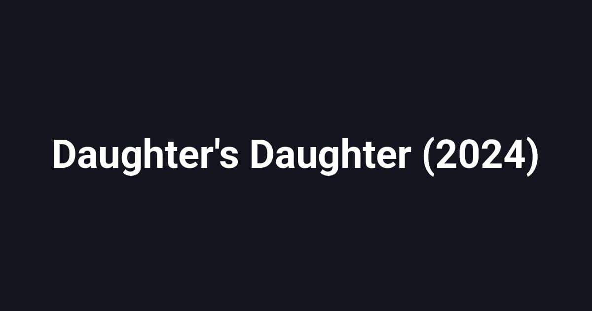 Daughter's Daughter (2024)