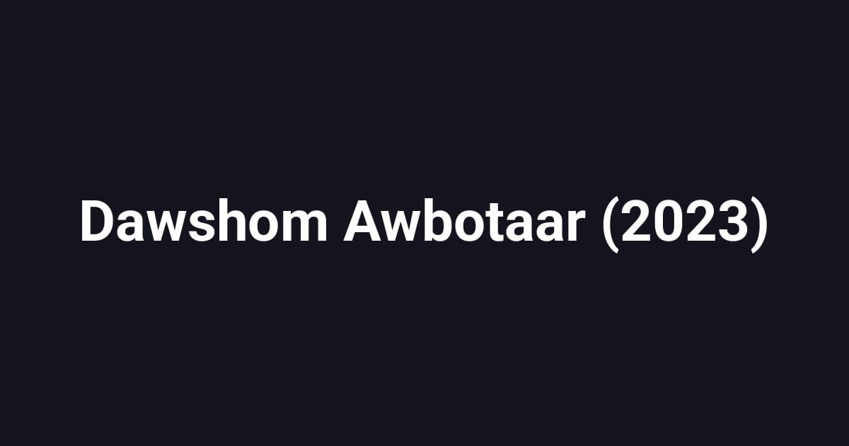 Dawshom Awbotaar (2023)
