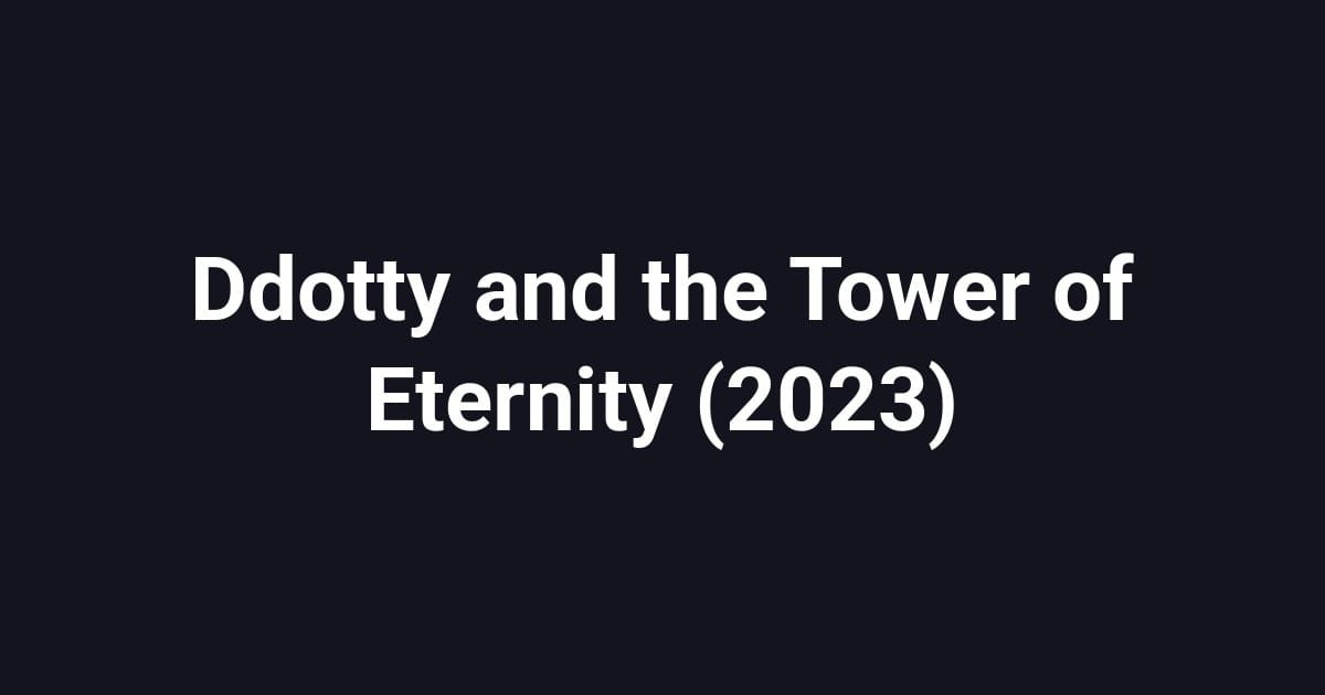 Ddotty and the Tower of Eternity (2023)
