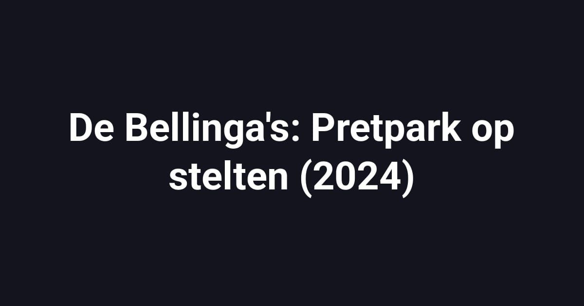 De Bellinga's: Pretpark op stelten (2024)