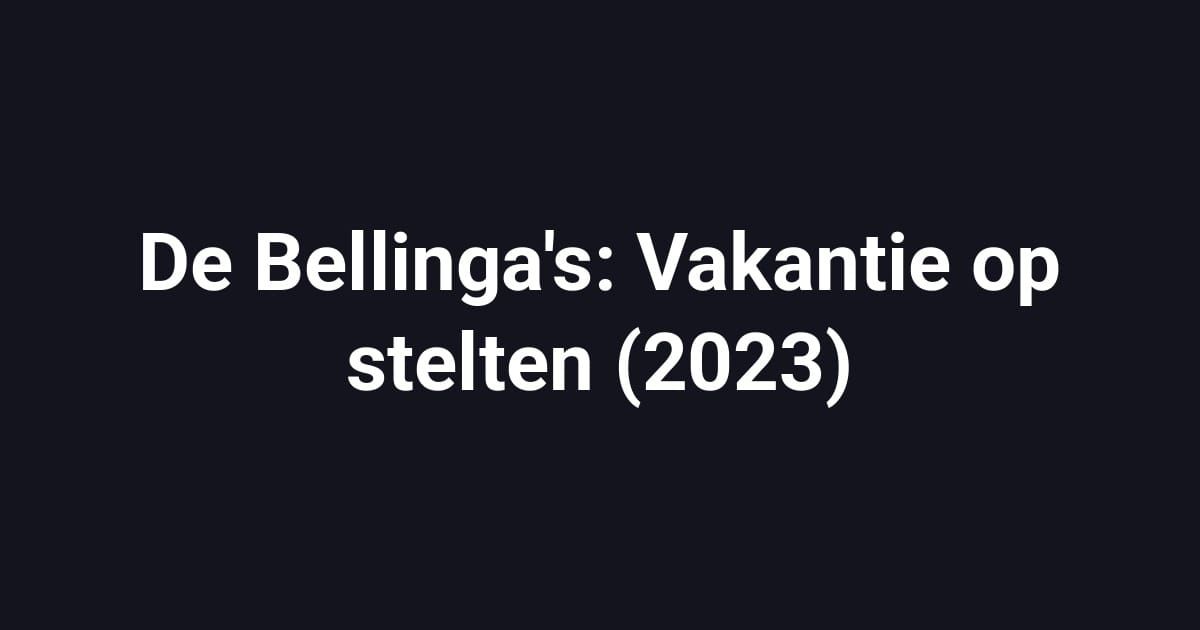 De Bellinga's: Vakantie op stelten (2023)