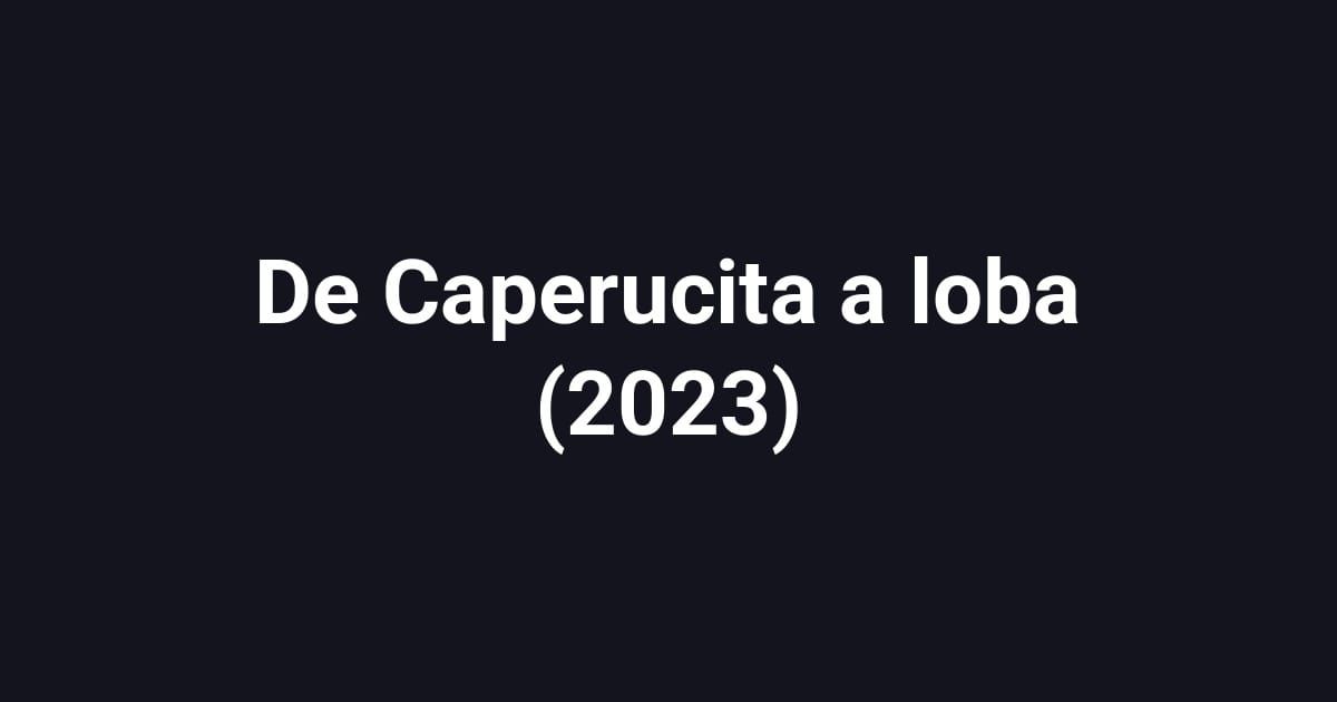 De Caperucita a loba (2023)