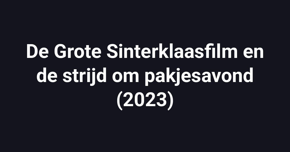 De Grote Sinterklaasfilm en de strijd om pakjesavond (2023)