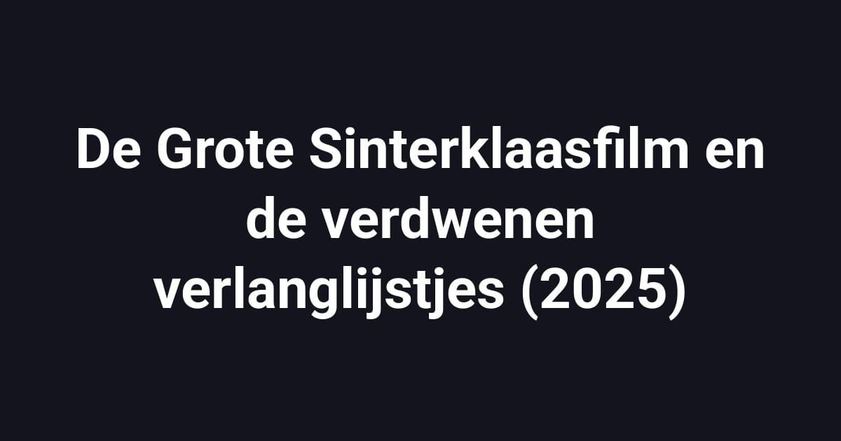 De Grote Sinterklaasfilm en de verdwenen verlanglijstjes (2025)