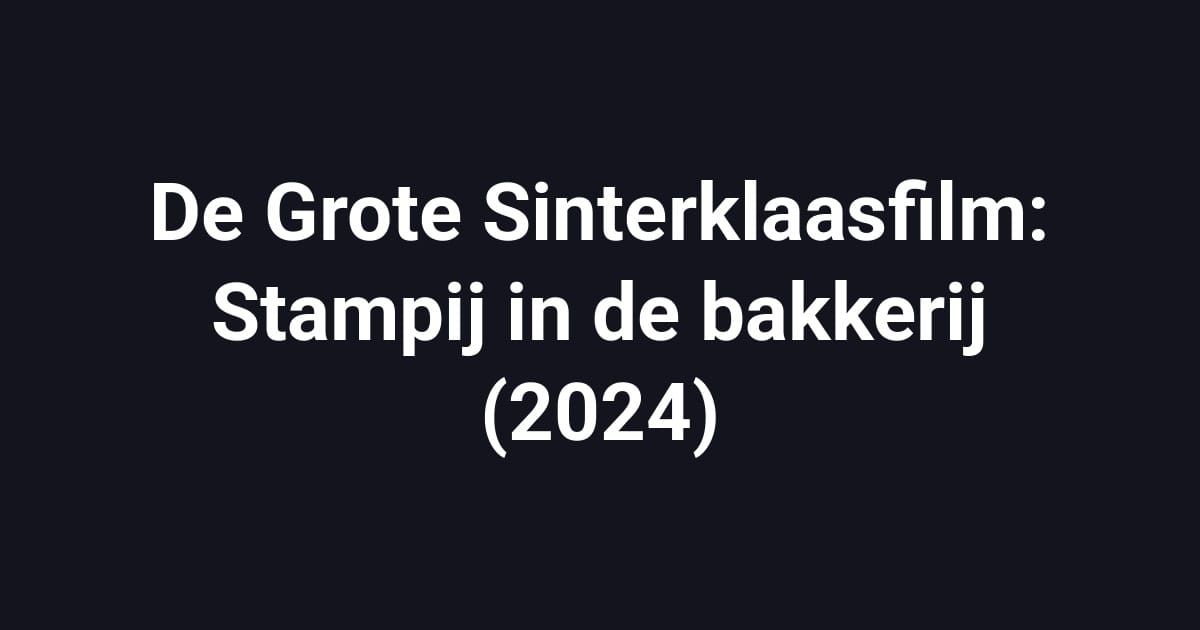 De Grote Sinterklaasfilm: Stampij in de bakkerij (2024)