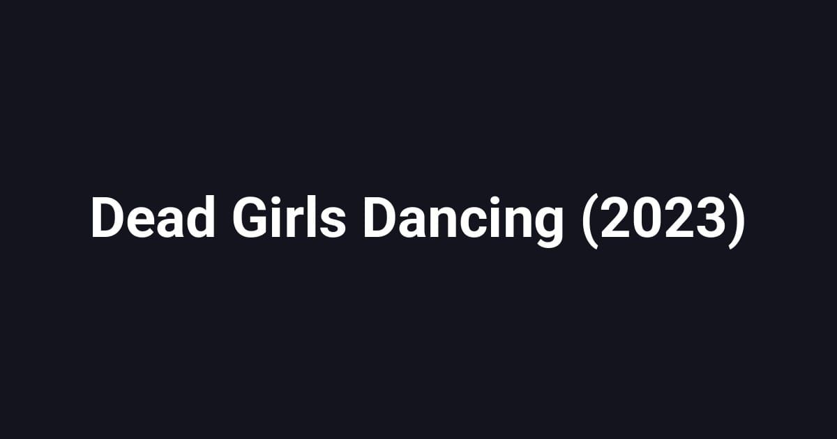 Dead Girls Dancing (2023)