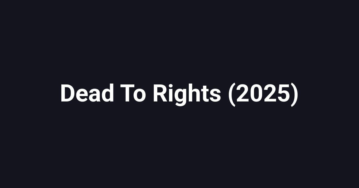 Dead To Rights (2025)