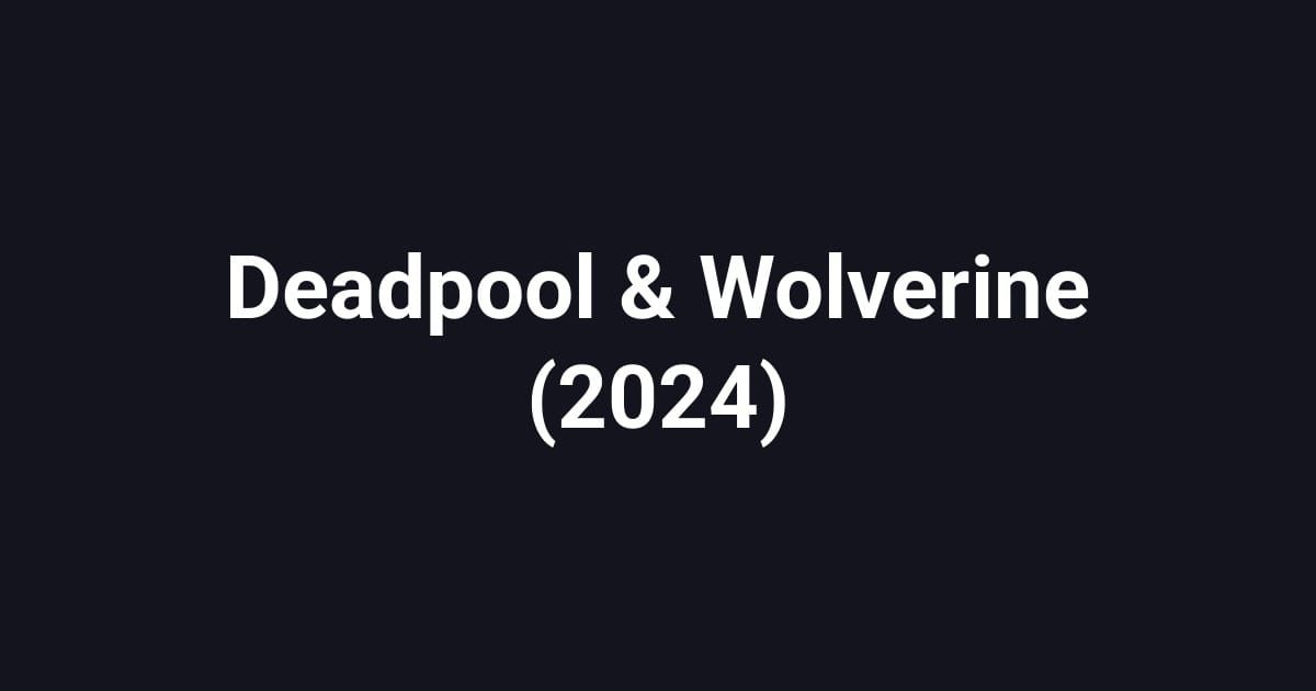 Deadpool & Wolverine (2024)