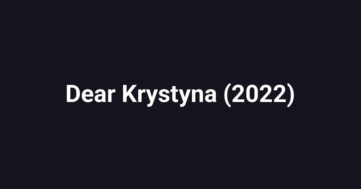 Dear Krystyna (2022)