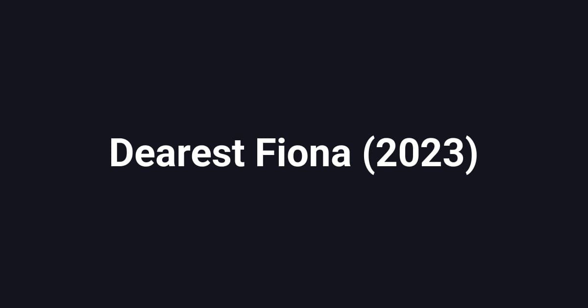 Dearest Fiona (2023)