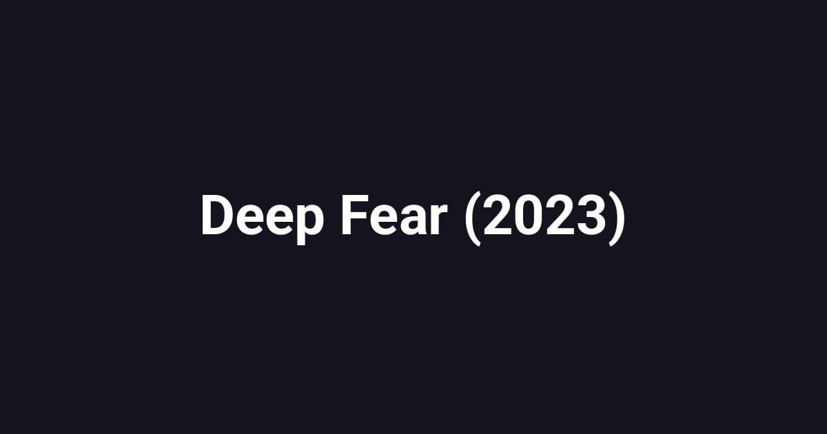 Deep Fear (2023)