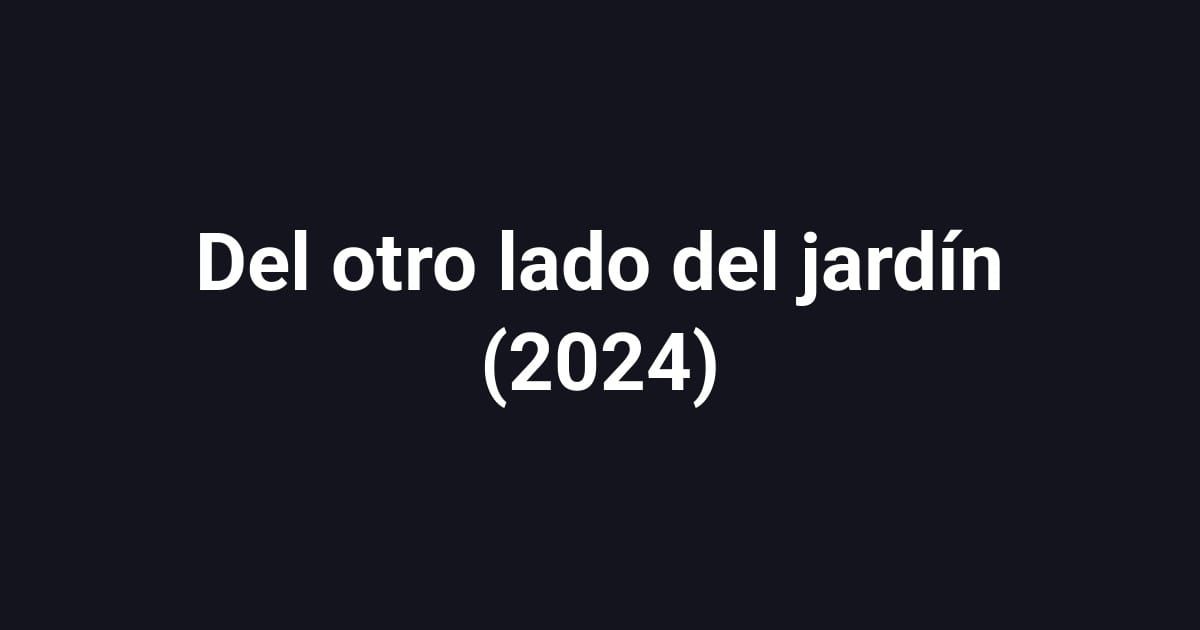 Del otro lado del jardín (2024)