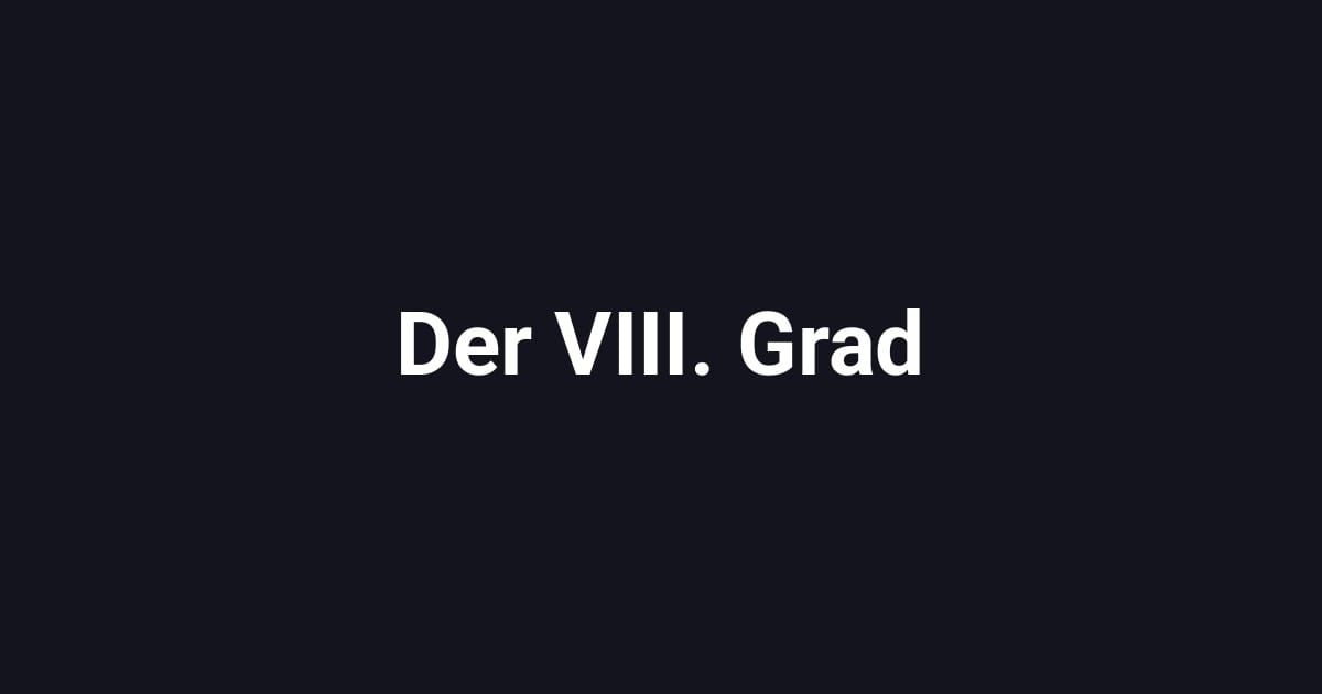 Der VIII. Grad