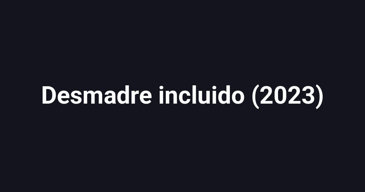 Desmadre incluido (2023)