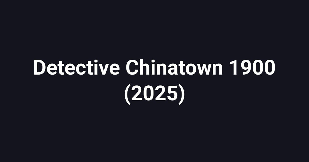 Detective Chinatown 1900 (2025)