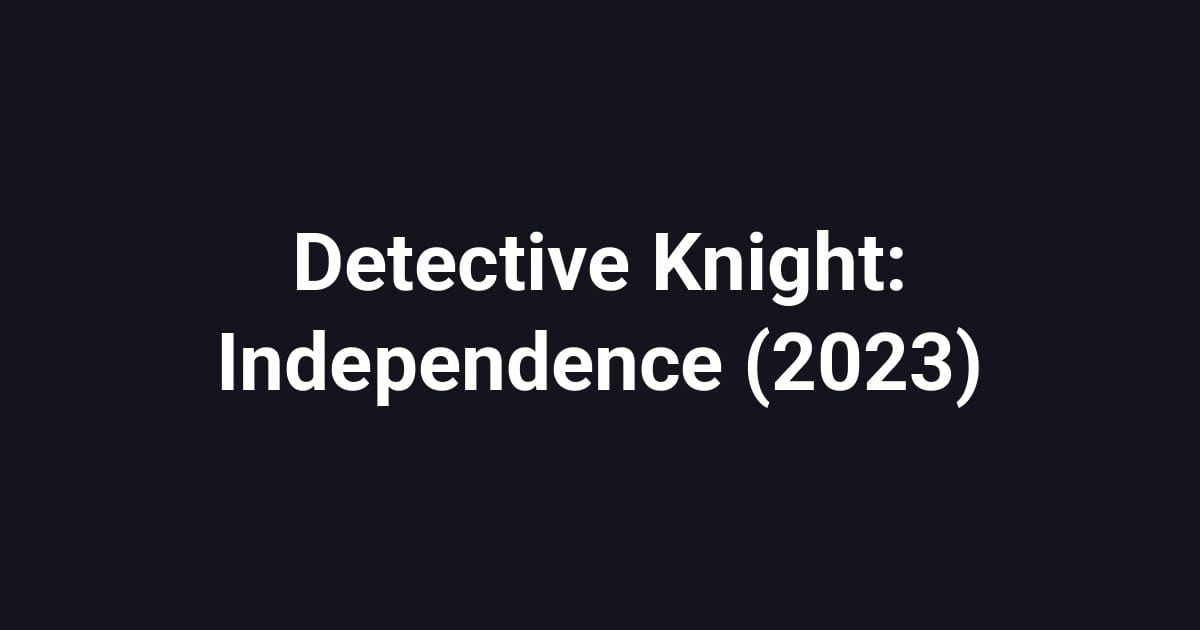 Detective Knight: Independence (2023)