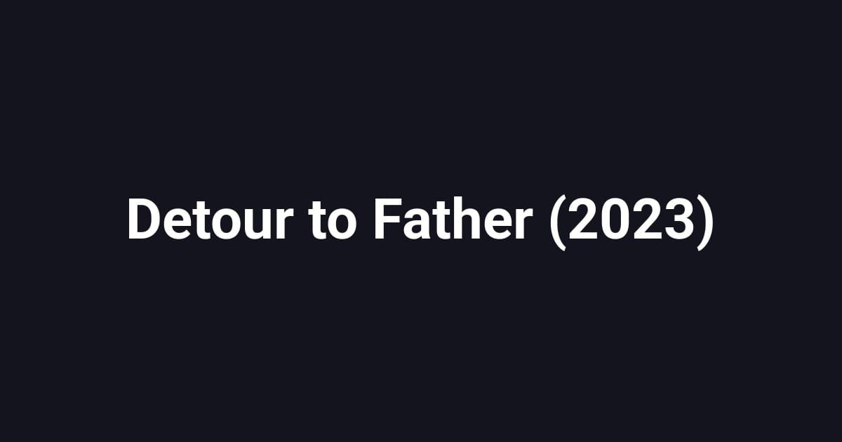 Detour to Father (2023)