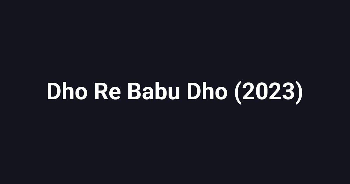 Dho Re Babu Dho (2023)