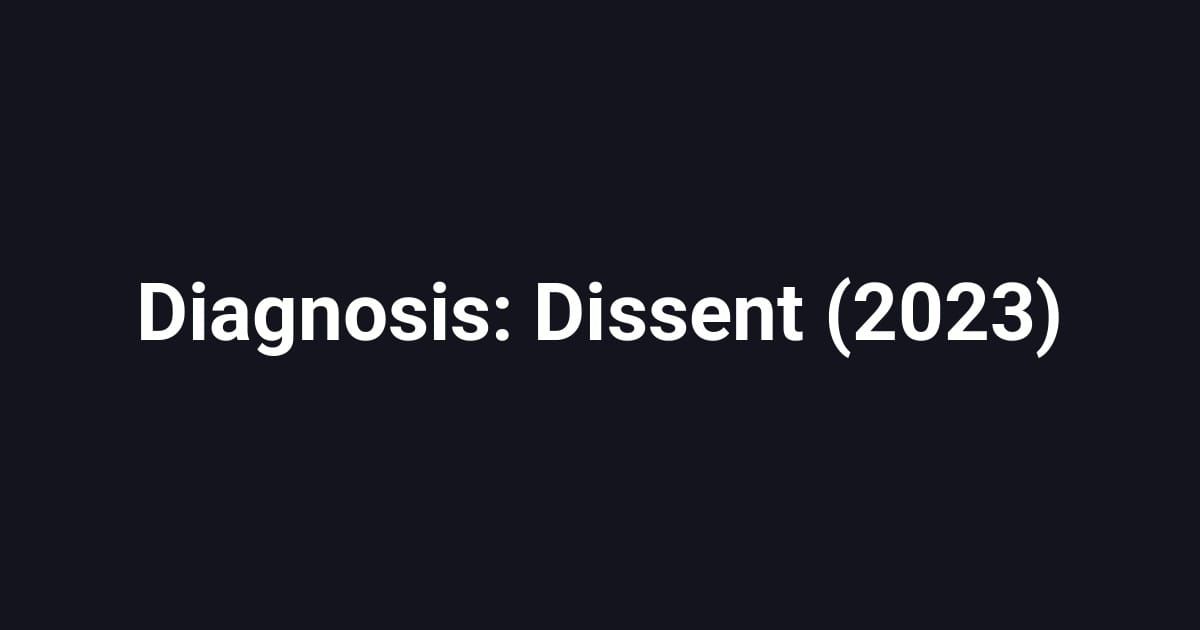 Diagnosis: Dissent (2023)