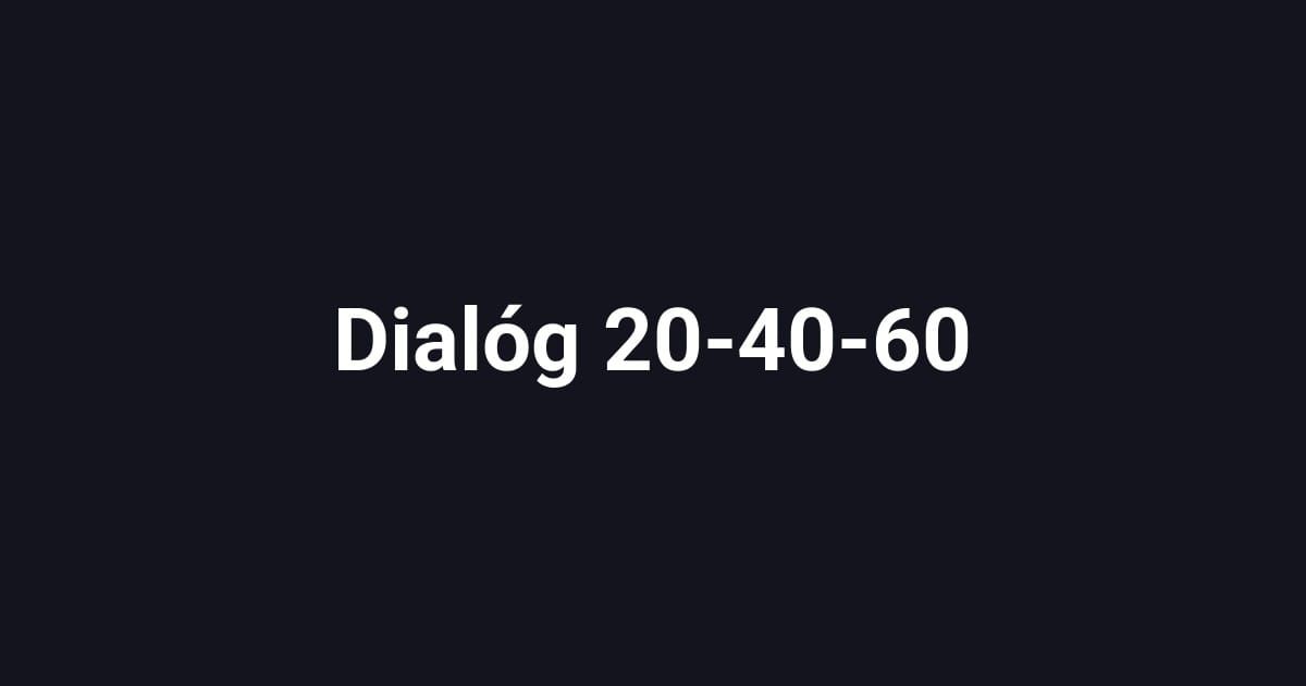 Dialóg 20-40-60