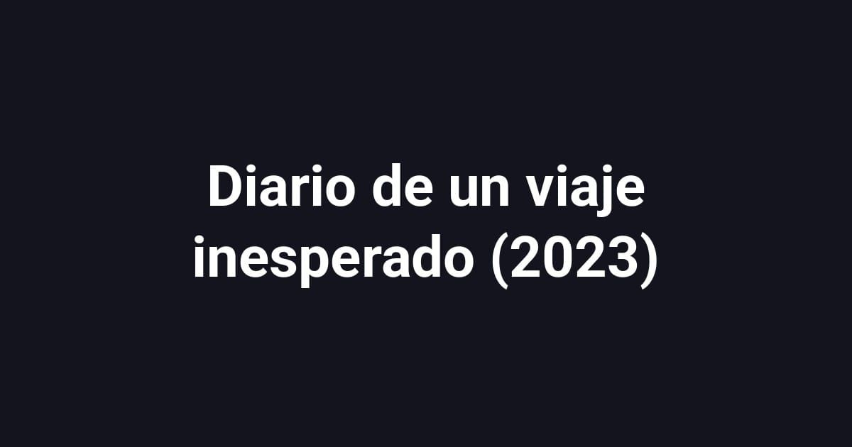 Diario de un viaje inesperado (2023)