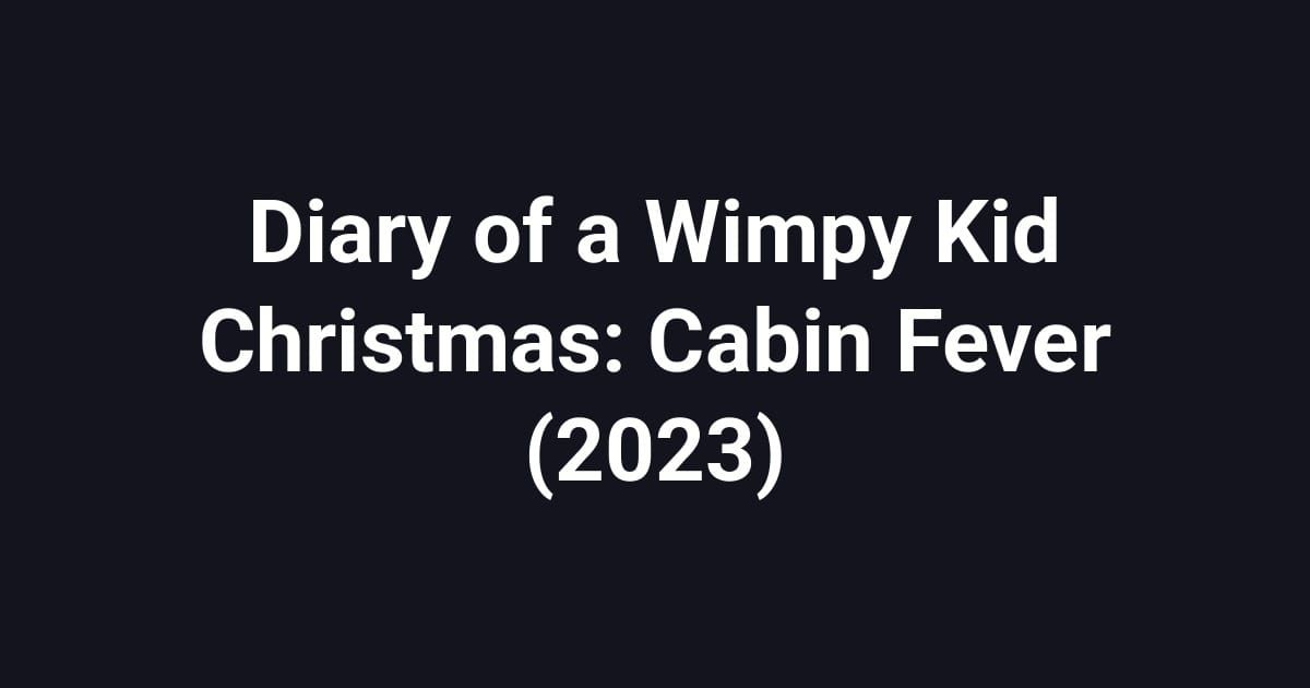 Diary of a Wimpy Kid Christmas: Cabin Fever (2023)