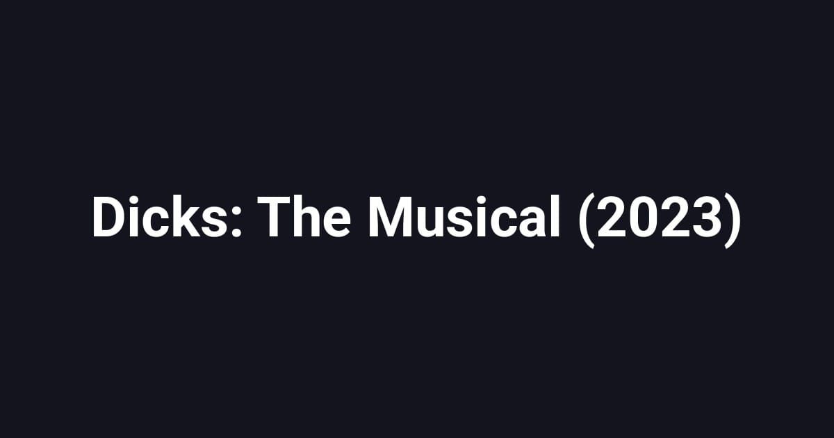 Dicks: The Musical (2023)