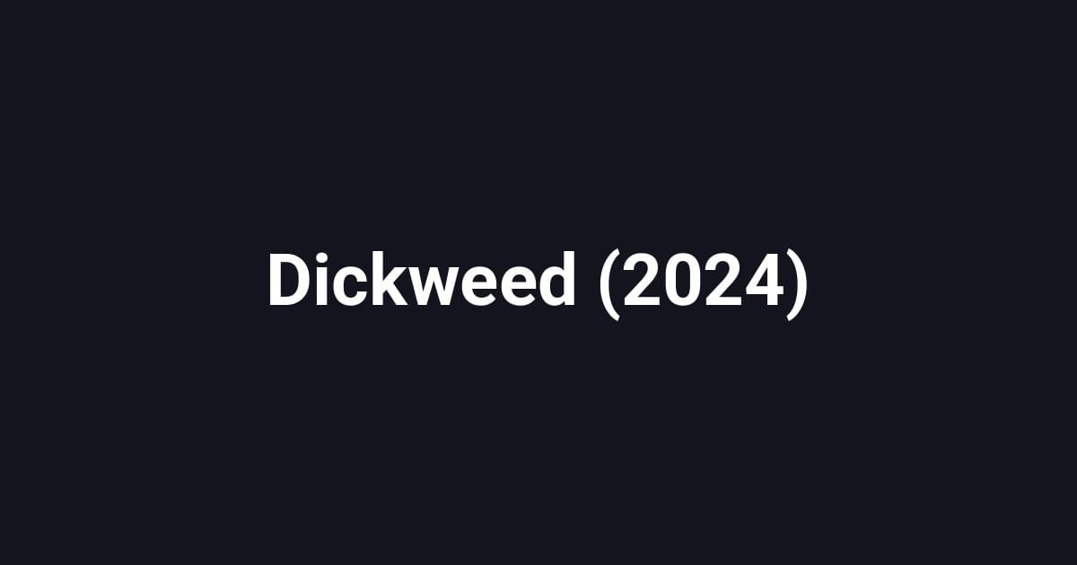 Dickweed (2024)